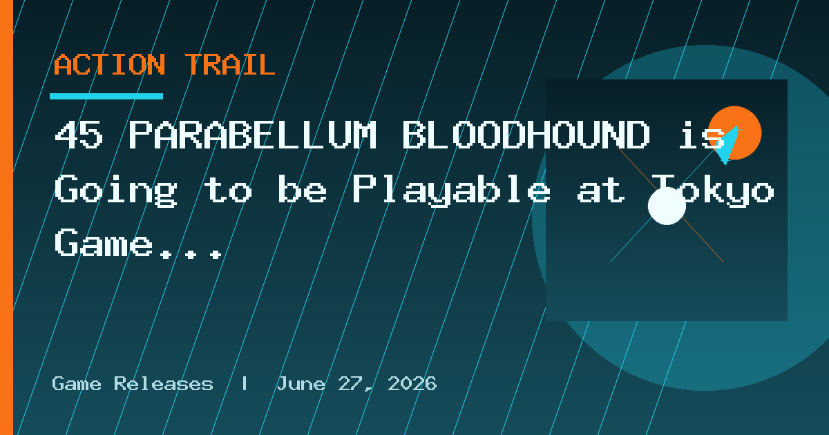 45 PARABELLUM BLOODHOUND is Going to be Playable at Tokyo Game Show 2026
