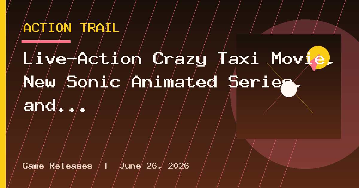 Live-Action Crazy Taxi Movie, New Sonic Animated Series, and Stranger Than