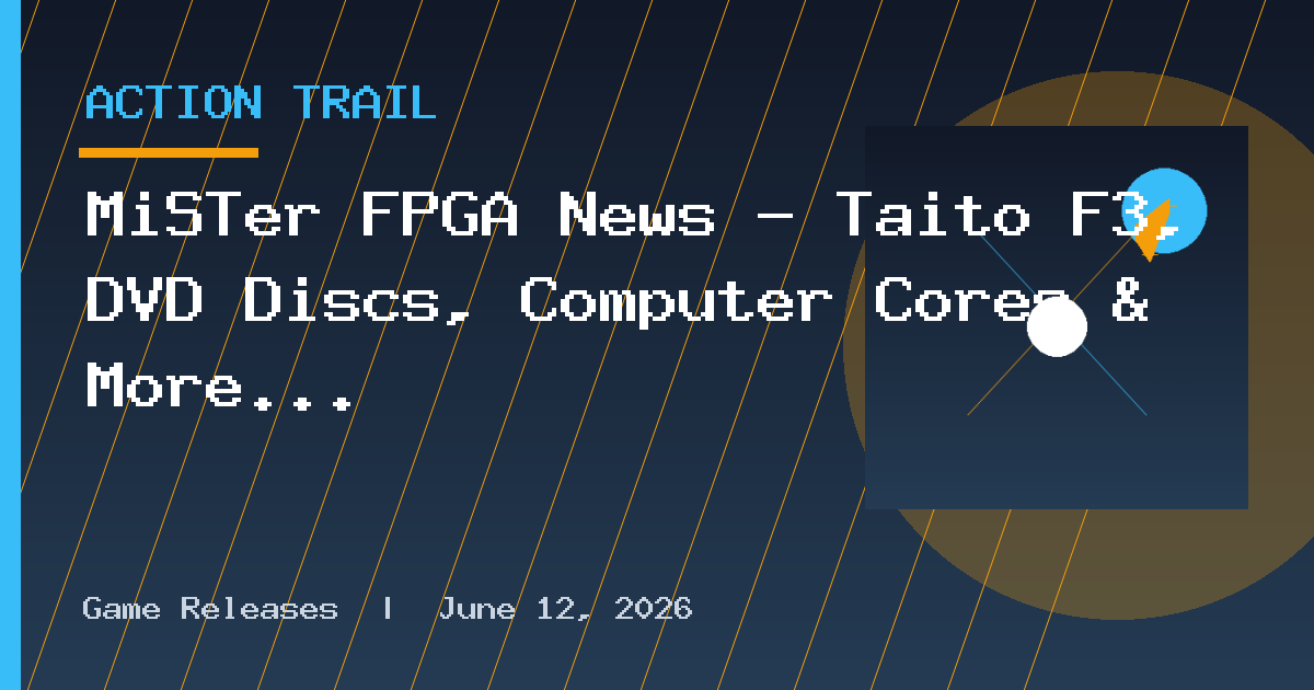 MiSTer FPGA News – Taito F3, DVD Discs, Computer Cores & More