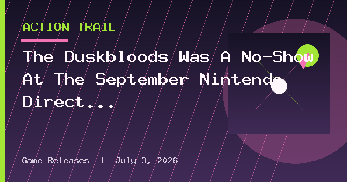 The Duskbloods Was A No-Show At The September Nintendo Direct And Now I’m