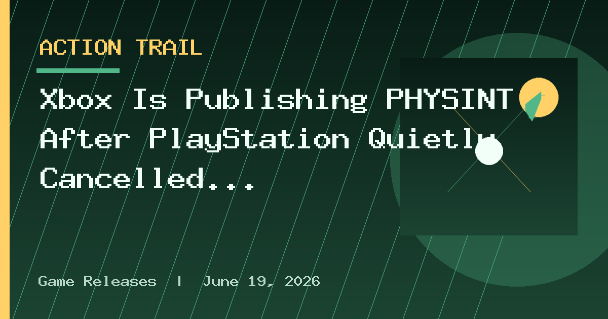 Xbox Is Publishing PHYSINT After PlayStation Quietly Cancelled It in June