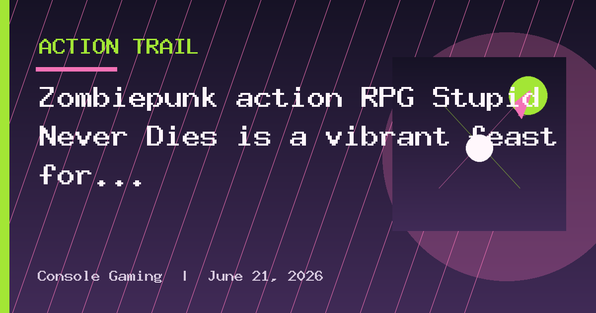 Zombiepunk action RPG Stupid Never Dies is a vibrant feast for the eyes, ears